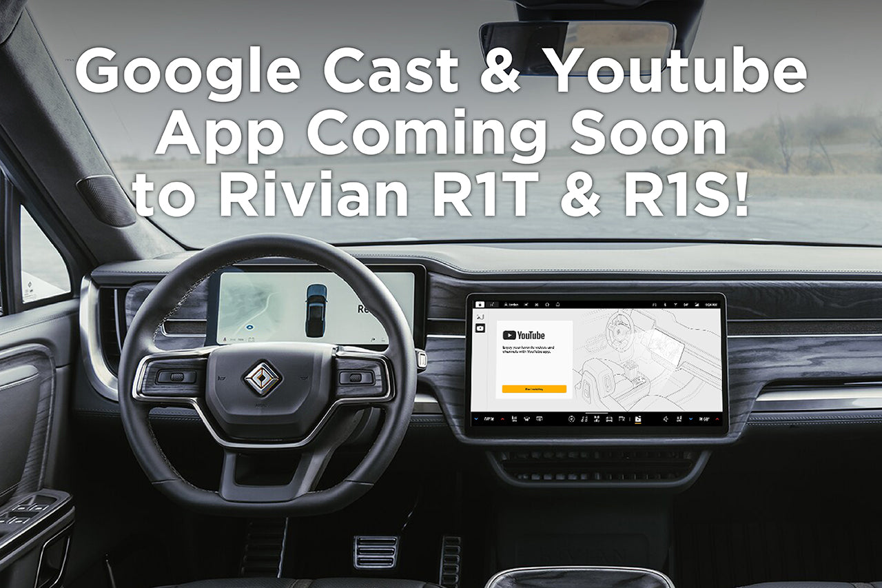 Google Cast & Youtube App Coming Soon to Rivian R1T & R1S!